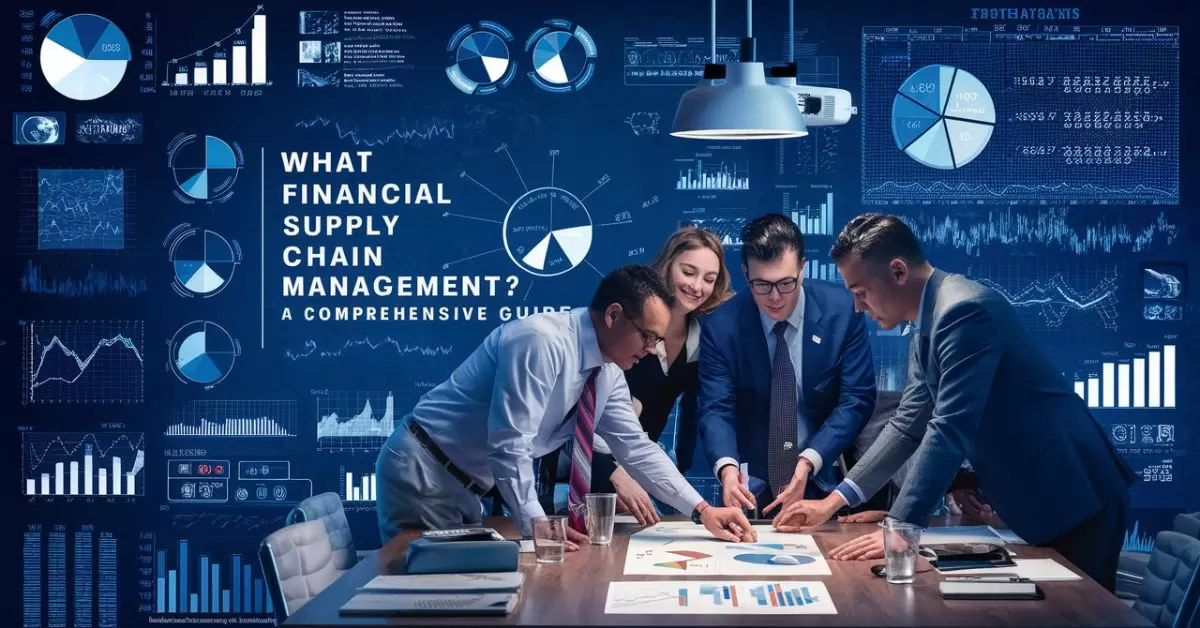 What is Financial Supply Chain Management A Comprehensive Guide