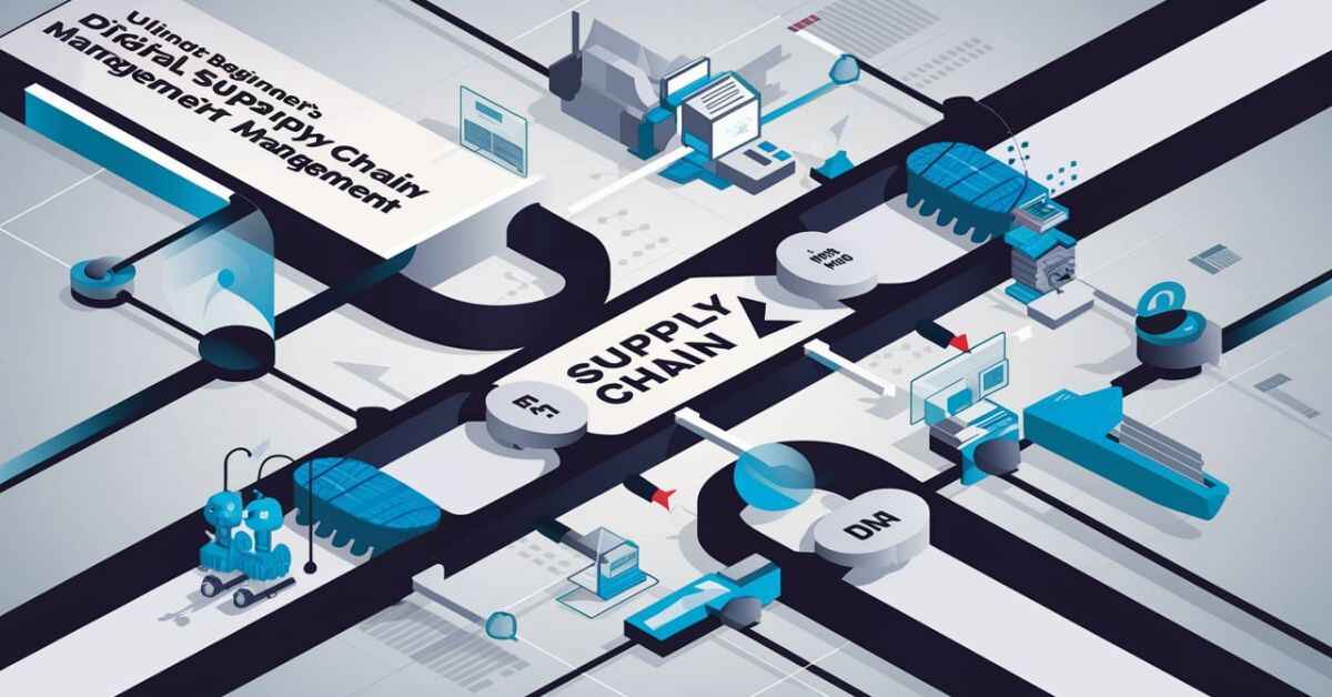 What is Digital Supply Chain Management The Ultimate Beginner's Guide